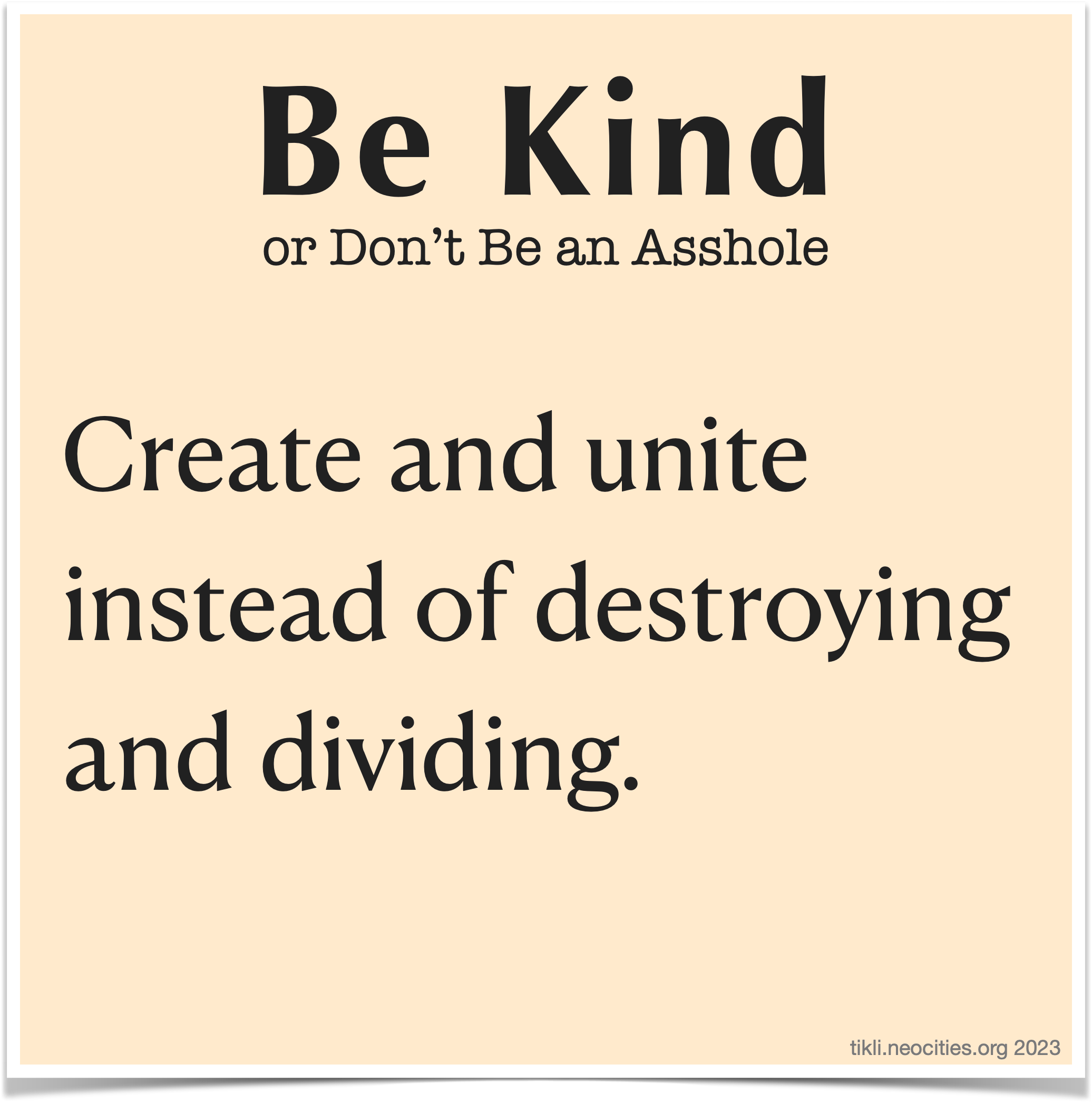 An infographic that looks like a pastel orange sticky note, with the following text: Be Kind, or Don't Be an Asshole. Create and unite instead of destroying and dividing.